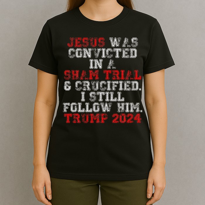 Trump 2024 Jesus Was Convicted Convict Felon President T-Shirt