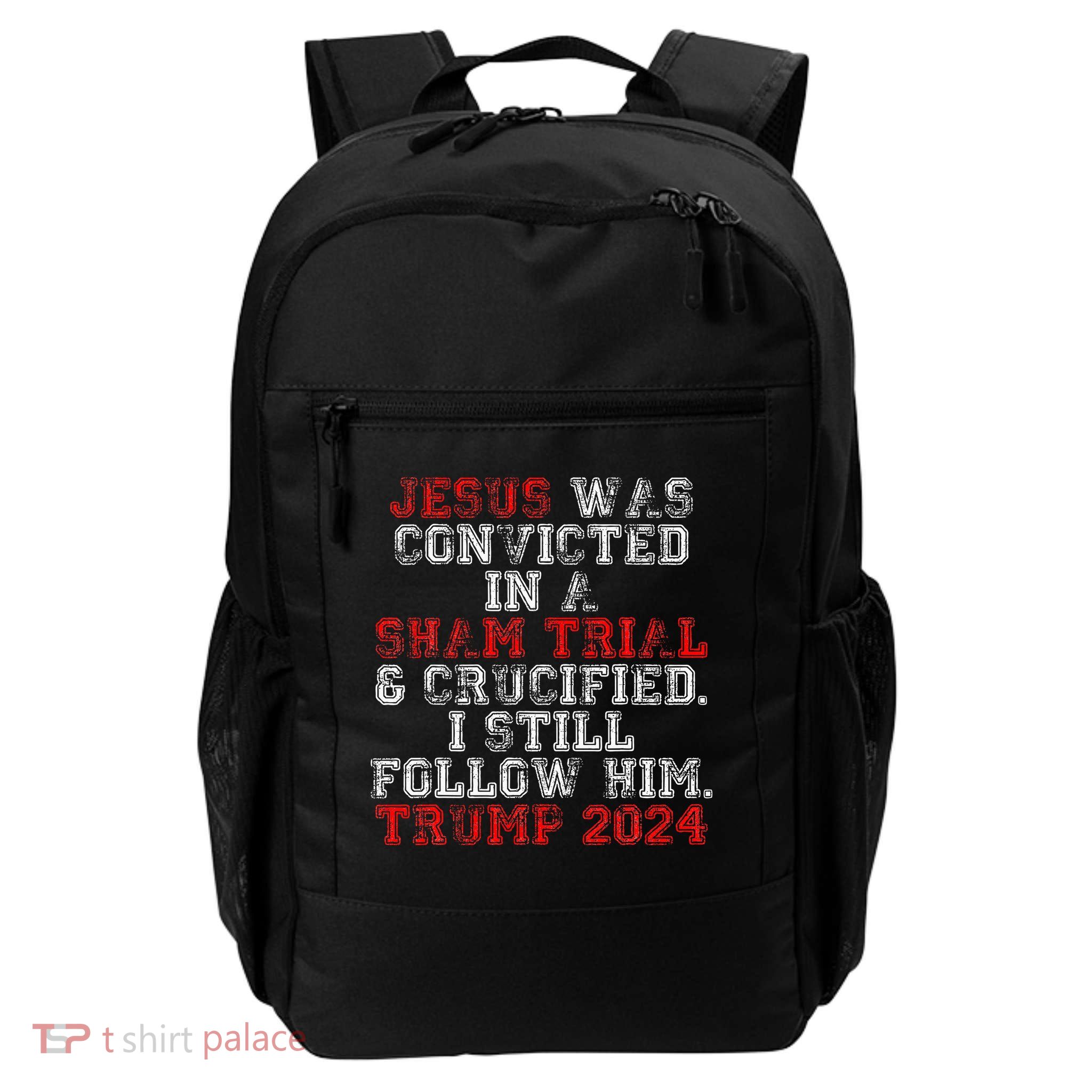 Trump 2024 Jesus Was Convicted Convict Felon President Daily Commute Backpack