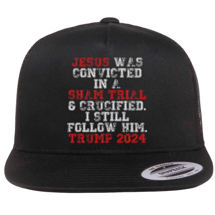 Trump 2024 Jesus Was Convicted Convict Felon President Flat Bill Trucker Hat