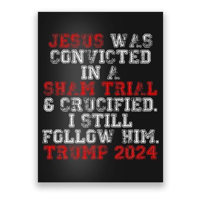 Trump 2024 Jesus Was Convicted Convict Felon President Poster