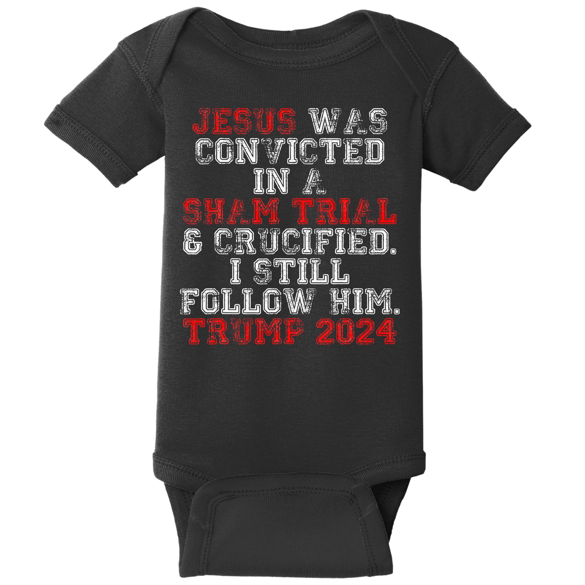 Trump 2024 Jesus Was Convicted Convict Felon President Baby Bodysuit