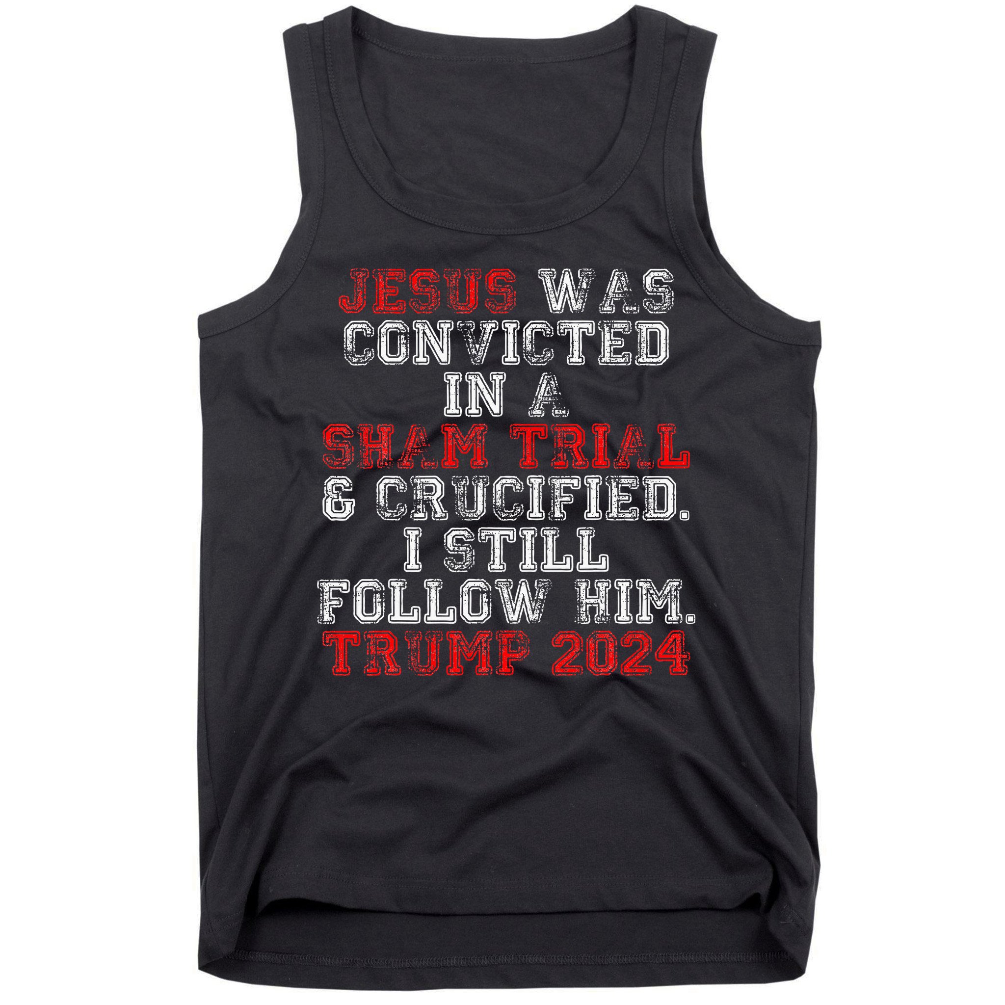 Trump 2024 Jesus Was Convicted Convict Felon President Tank Top