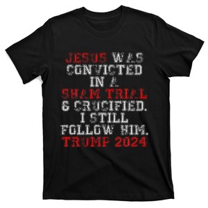 Trump 2024 Jesus Was Convicted Convict Felon President Vote T-Shirt