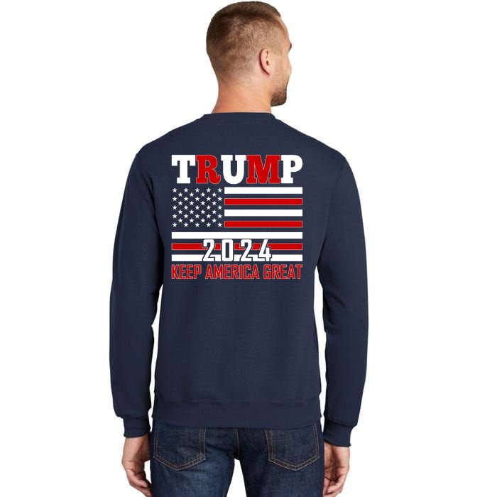 Trump 2024 Keep America Great Usa Flag Front And Back Tall Sweatshirt