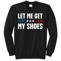 Trump 2024 Let Me Get My Shoes Funny Voting Election 2024 Usa Tall Sweatshirt