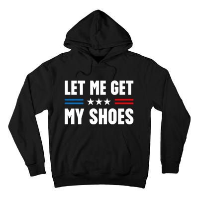 Trump 2024 Let Me Get My Shoes Funny Voting Election 2024 Usa Tall Hoodie