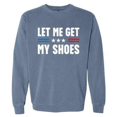 Trump 2024 Let Me Get My Shoes Funny Voting Election 2024 Usa Garment-Dyed Sweatshirt