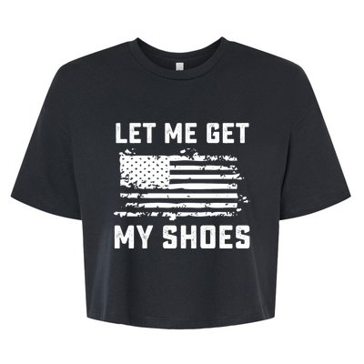 Trump 2024 Let Me Get My Shoes Funny Quote Saying Bella+Canvas Jersey Crop Tee