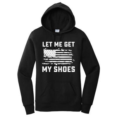 Trump 2024 Let Me Get My Shoes Funny Quote Saying Women's Pullover Hoodie