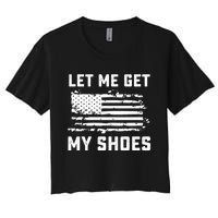 Trump 2024 Let Me Get My Shoes Funny Quote Saying Women's Crop Top Tee