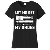 Trump 2024 Let Me Get My Shoes Funny Quote Saying Women's T-Shirt