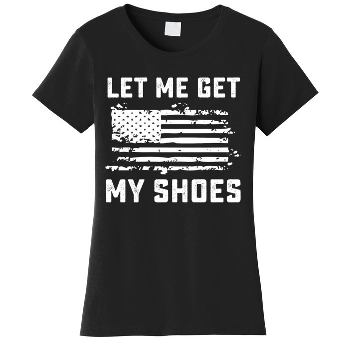 Trump 2024 Let Me Get My Shoes Funny Quote Saying Women's T-Shirt