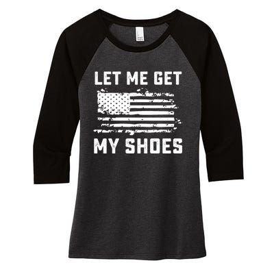 Trump 2024 Let Me Get My Shoes Funny Quote Saying Women's Tri-Blend 3/4-Sleeve Raglan Shirt