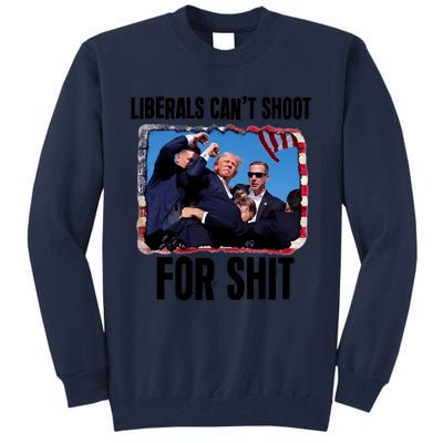 Trump 2024 Liberals Cant Shoot For Shit Tall Sweatshirt