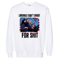 Trump 2024 Liberals Cant Shoot For Shit Garment-Dyed Sweatshirt