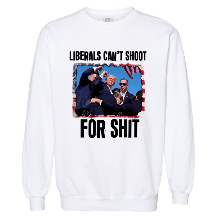 Trump 2024 Liberals Cant Shoot For Shit Garment-Dyed Sweatshirt