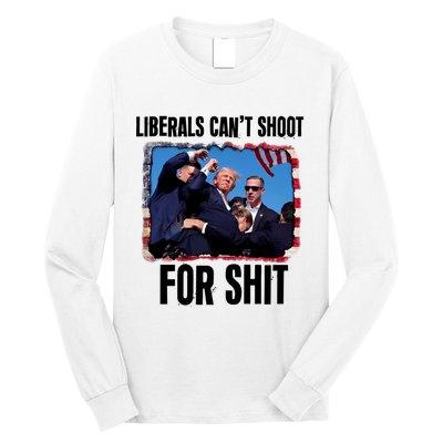 Trump 2024 Liberals Cant Shoot For Shit Long Sleeve Shirt