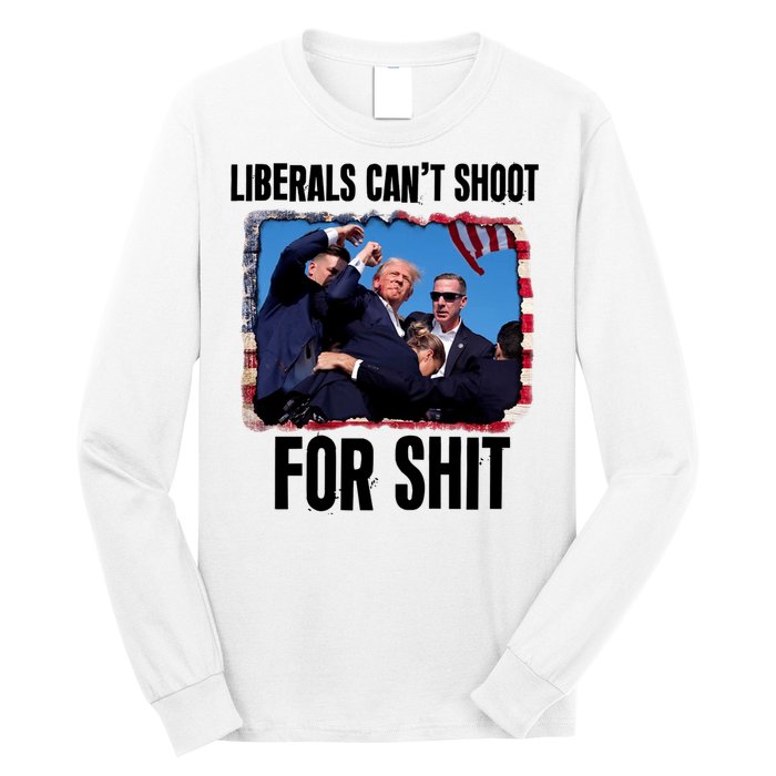 Trump 2024 Liberals Cant Shoot For Shit Long Sleeve Shirt