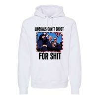 Trump 2024 Liberals Cant Shoot For Shit Premium Hoodie