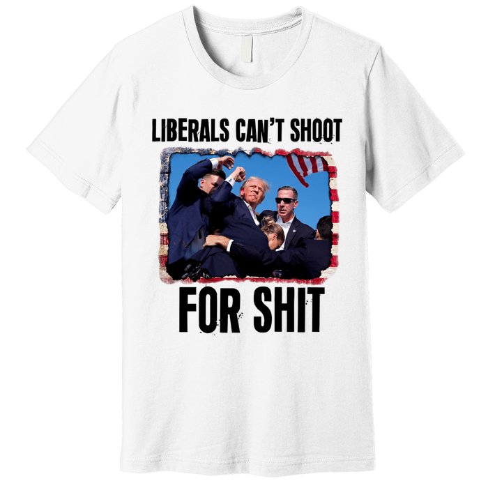 Trump 2024 Liberals Cant Shoot For Shit Premium T-Shirt