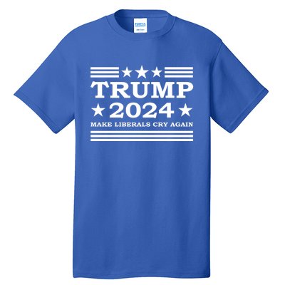 Trump 2024 Make Liberals Cry Again Us President Election Meaningful Gift Tall T-Shirt