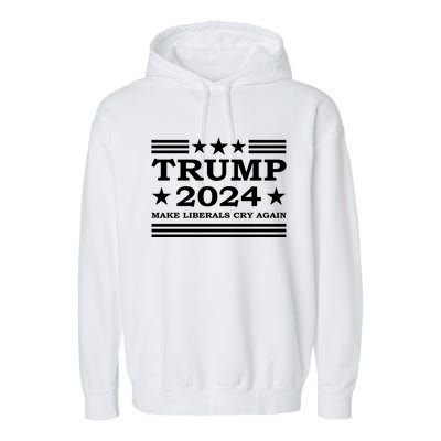 Trump 2024 Make Liberals Cry Again Us President Election Meaningful Gift Garment-Dyed Fleece Hoodie