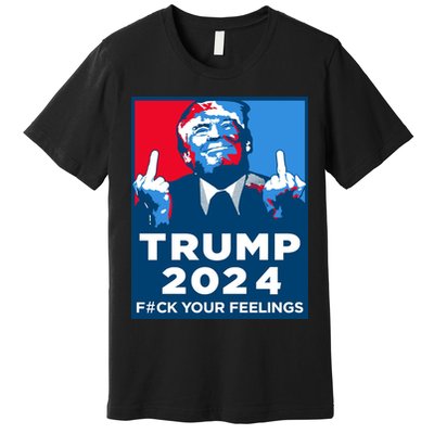 Donald Trump, Fuck Your Feelings Premium T-Shirt