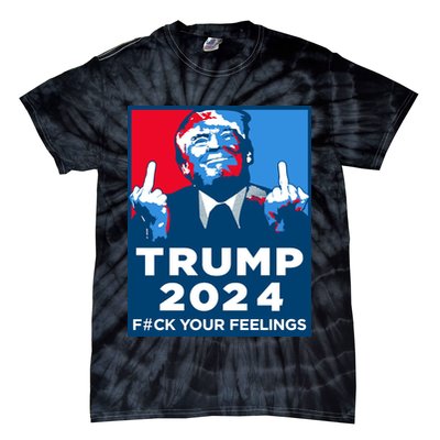 Donald Trump, Fuck Your Feelings Tie-Dye T-Shirt