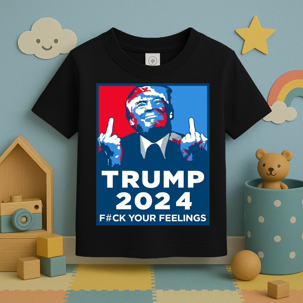 Donald Trump, Fuck Your Feelings Toddler T-Shirt