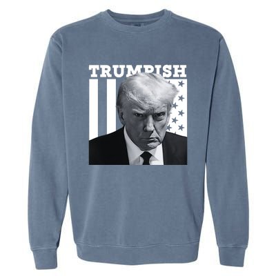 Trumpish 2024 Make America Great Again Garment-Dyed Sweatshirt