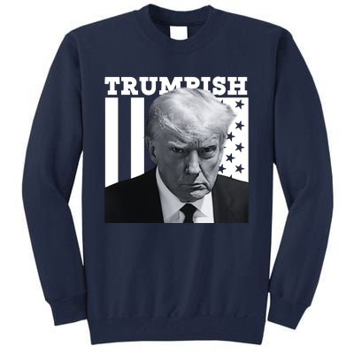 Trumpish 2024 Make America Great Again Tall Sweatshirt