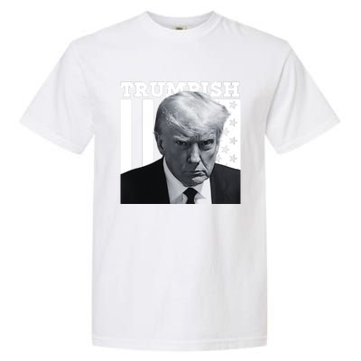 Trumpish 2024 Make America Great Again Garment-Dyed Heavyweight T-Shirt