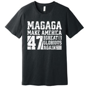 Trump 2024 MAGAGA Shirt Magaga Make America Great And Glorious Again 47 Premium T-Shirt