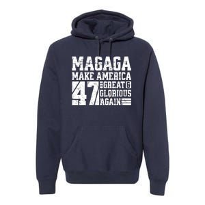 Trump 2024 MAGAGA Shirt Magaga Make America Great And Glorious Again 47 Premium Hoodie