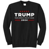 Trump 2024 Make America Healthy Again Tall Sweatshirt