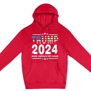 Trump 2024 Make Liberals Cry Again Premium Pullover Hoodie