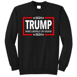 Trump 2024 Make Liberals Cry Again Tall Sweatshirt