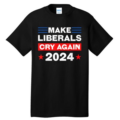 Trump 2024 Make Liberals Cry Again Trump American Tall T-Shirt