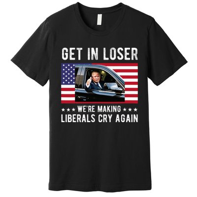 Trump 2024 Make Liberals Cry Again Get In Loser Premium T-Shirt