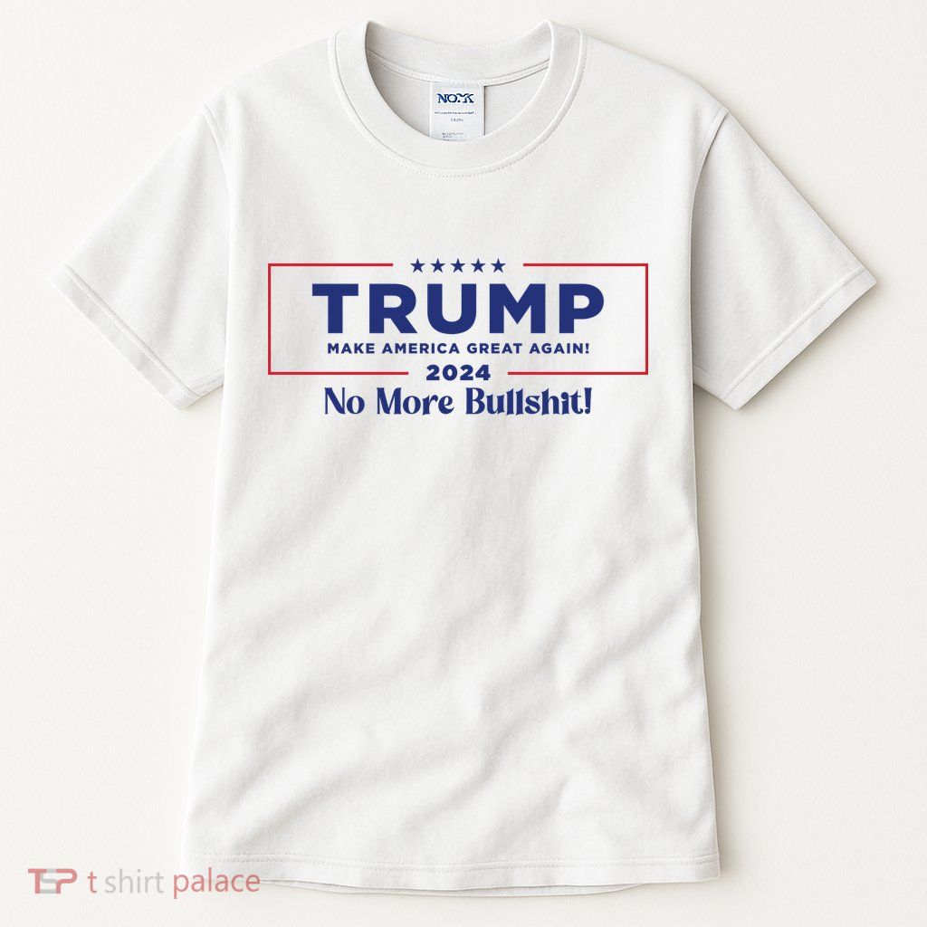 Trump 2024 No More Bullshit Tall T-Shirt