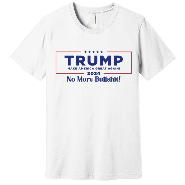 Trump 2024 No More Bullshit Premium T-Shirt