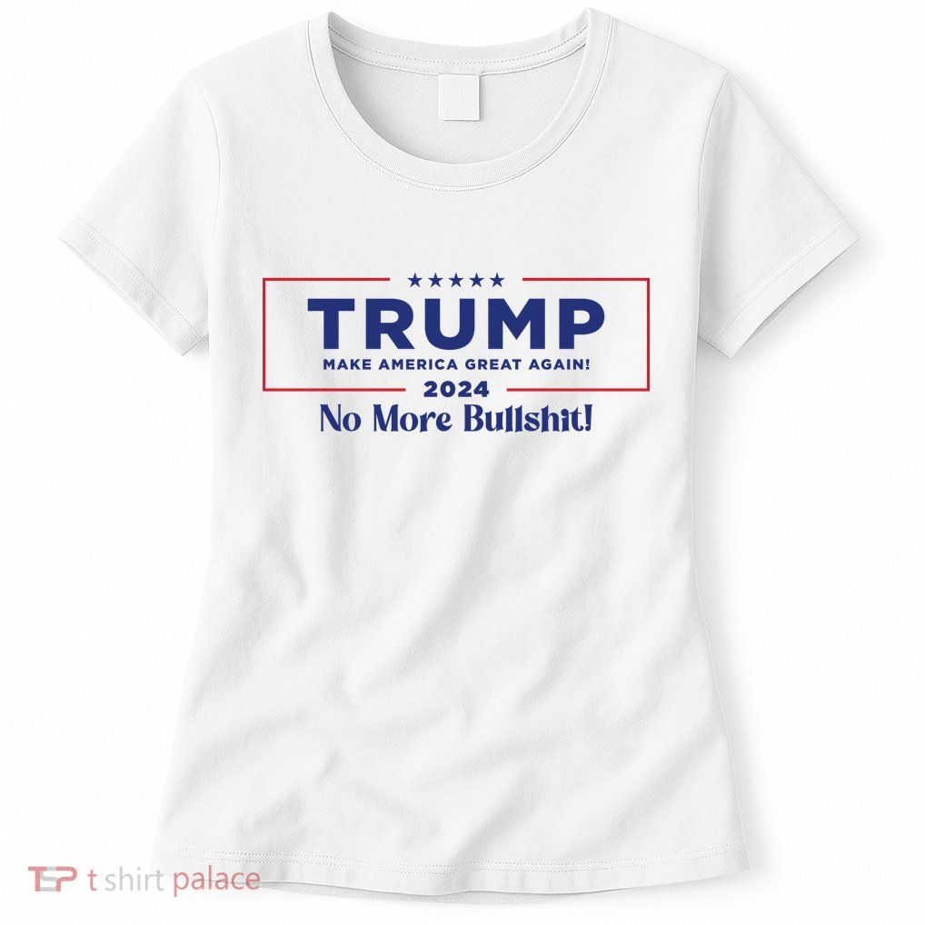 Trump 2024 No More Bullshit Womens T-Shirt