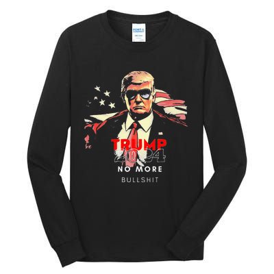 Trump 2024 No More Bullshit American Flag Tall Long Sleeve T-Shirt