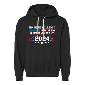 Trump 2024 No More Bullshit American Election 2024 Garment-Dyed Fleece Hoodie