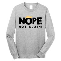 Trump 2024 Nope Not Again Funny Trump Long Sleeve Shirt