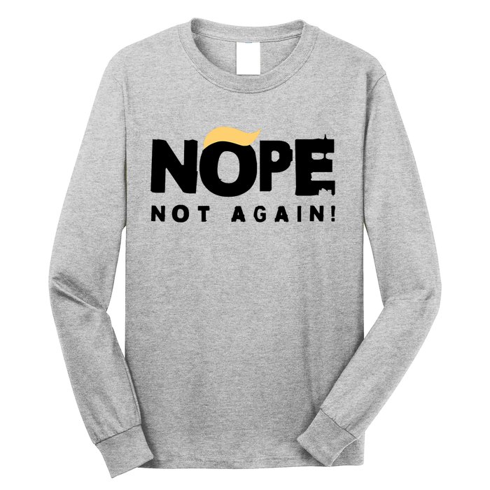 Trump 2024 Nope Not Again Funny Trump Long Sleeve Shirt