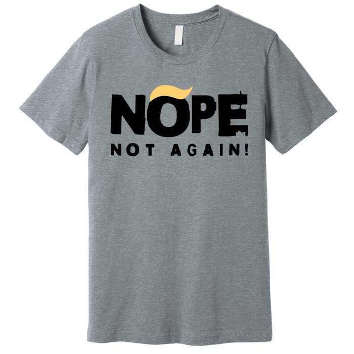 Trump 2024 Nope Not Again Funny Trump Premium T-Shirt