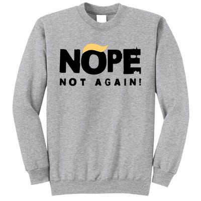 Trump 2024 Nope Not Again Funny Trump Tall Sweatshirt