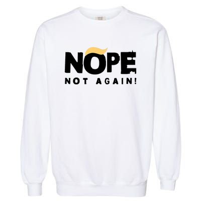 Trump 2024 Nope Not Again Funny Trump Garment-Dyed Sweatshirt