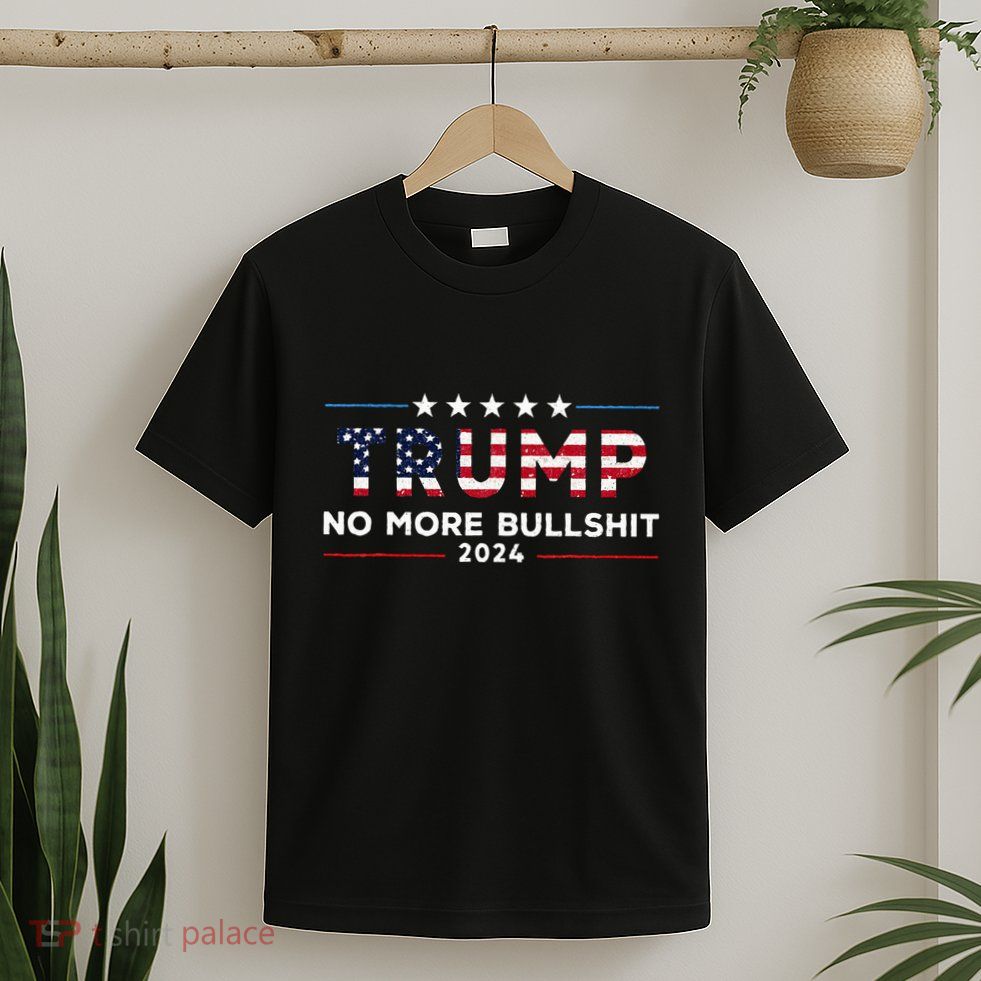Trump 2024 No More Bullshit Political T-Shirt
